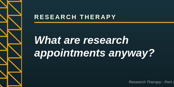 Research Therapy - What are research appointments anyway?