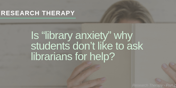 Research Therapy - Library Anxiety