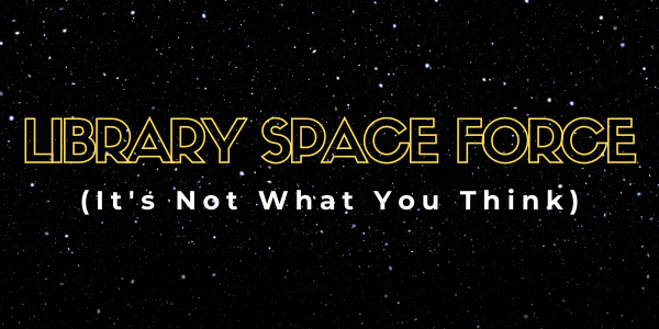 Library Space Force - Library Building Team Update