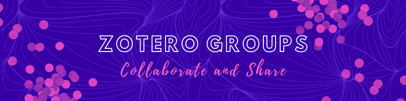 Zotero Groups - Collaborate and Share