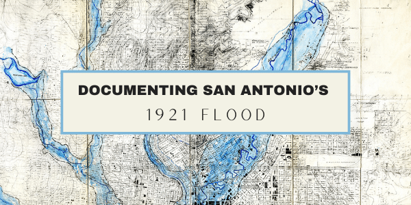 Documenting San Antonio's 1921 Flood