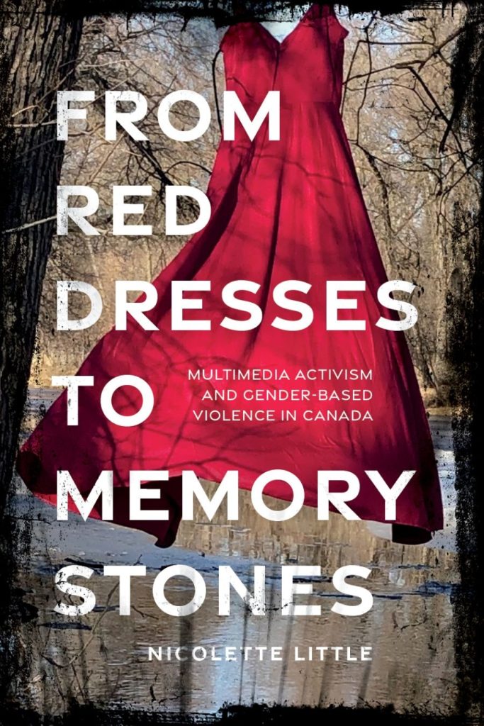 From Red Dresses to Memory Stones Multimedia Activism and Gender-Based Violence in Canada /Nicolette Little