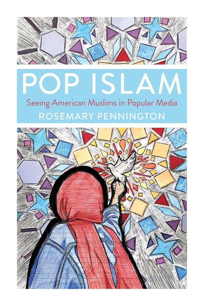Pop Islam: Seeing American Muslims in Popular Media/ ROSEMARY PENNINGTON